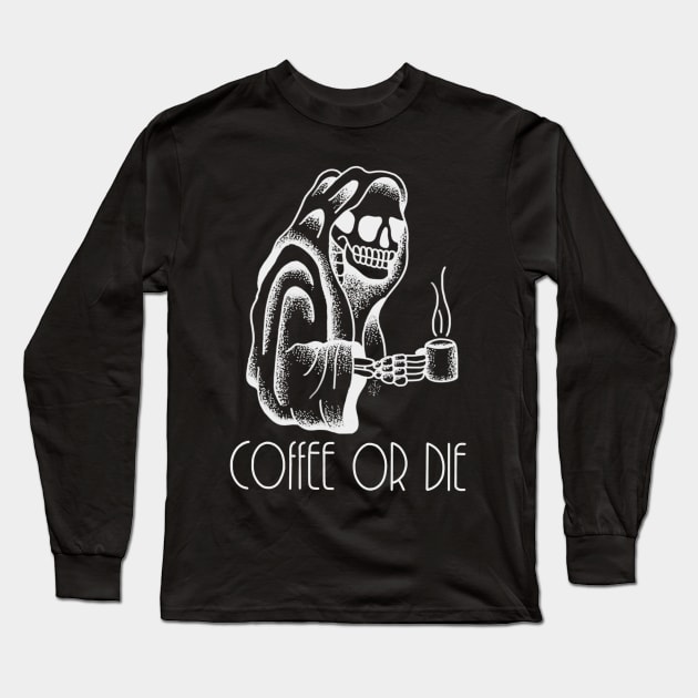 Coffee or Die Long Sleeve T-Shirt by Jewbacca